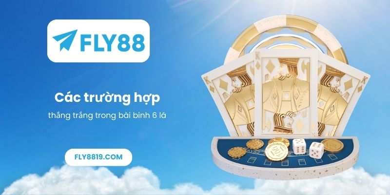 Các trường hợp thắng trắng trong bài binh 6 lá