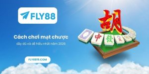 Cách chơi mạt chược đầy đủ và dễ hiểu nhất năm 2026