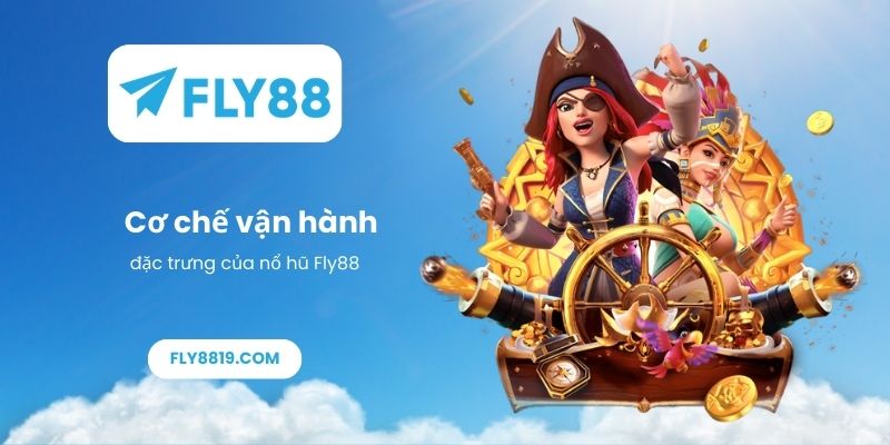 Cơ chế vận hành đặc trưng của nổ hũ Fly88