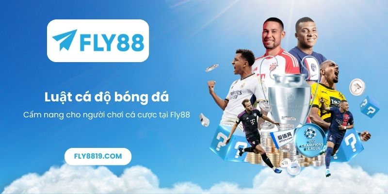 Luật cá độ bóng đá_ Cẩm nang cho người chơi cá cược tại Fly88