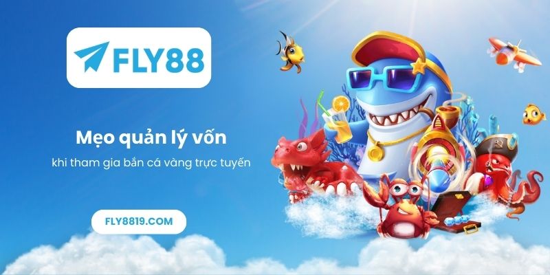 Mẹo quản lý vốn khi tham gia bắn cá vàng trực tuyến