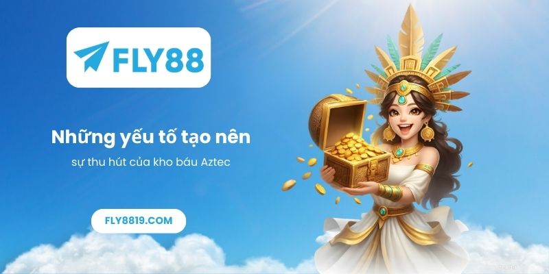 Những yếu tố tạo nên sự thu hút của kho báu Aztec