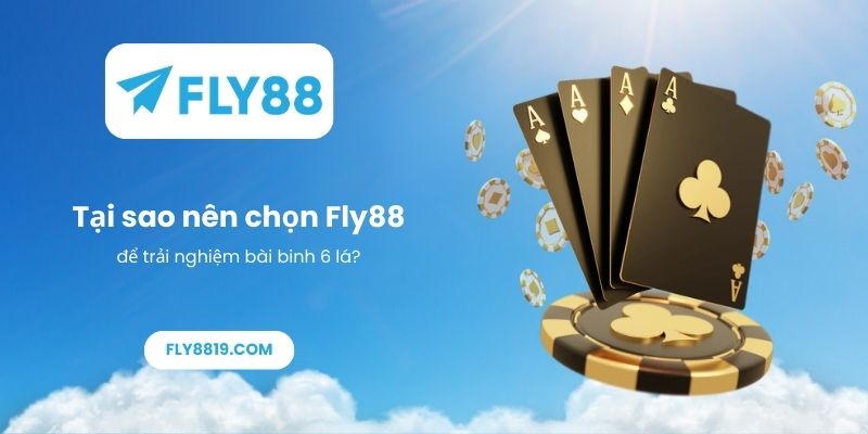Tại sao nên chọn Fly88 để trải nghiệm bài binh 6 lá