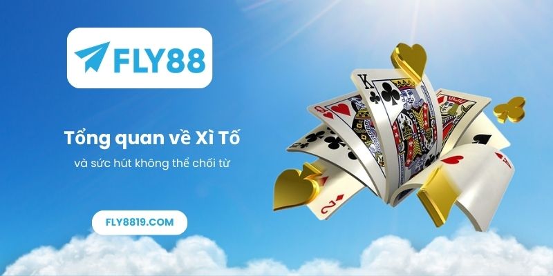 Tổng quan về Xì Tố và sức hút không thể chối từ
