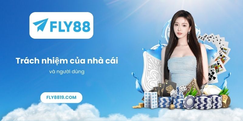 Trách nhiệm của nhà cái và người dùng